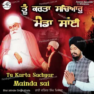 Tu Karta Sachyar Mainda Sayi - Bhai Jatinder Singh Khiala album cover 