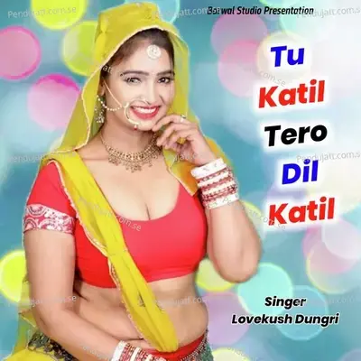 Tu Katil Tero Dil Katil - Lovekush Dungri
