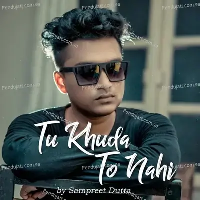 Tu Khuda To Nahi - Sampreet Dutta album cover 