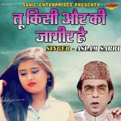 Tu Kisi Aur Ki Jageer Hai - Aslam Sabri album cover 