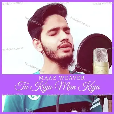 Tu Kuja Man Kuja - Maaz Weaver album cover 