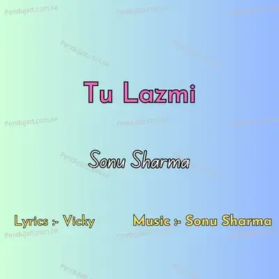 Tu Lazmi - Sonu Sharma album cover 