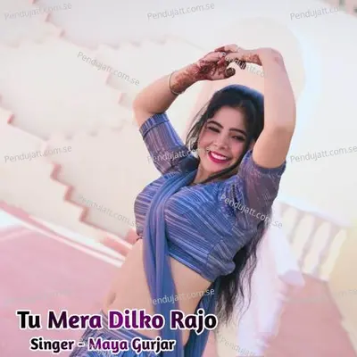 Tu Mera Dilko Rajo - Maya Gurjar album cover 