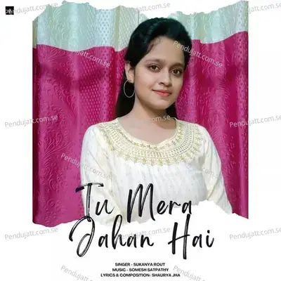 Tu Mera Jahan Hai - Sukanya Rout album cover 