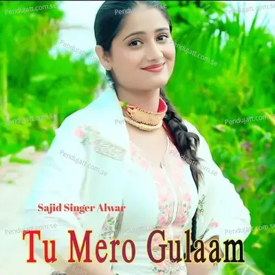 Tu Mero Gulaam - Sajid Singer Alwar album cover 