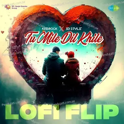 Tu Mile Dil Khile - Lofi Flip - SD Style album cover 