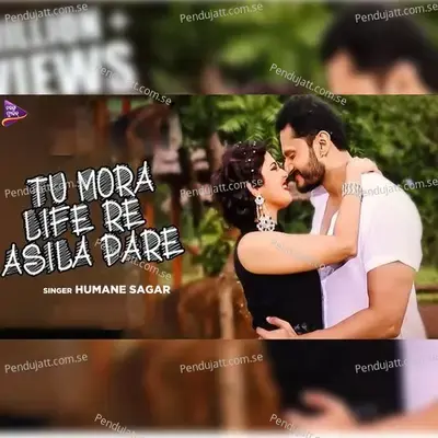 Tu Mora Life Re Asila Pare - Humane Sagar album cover 