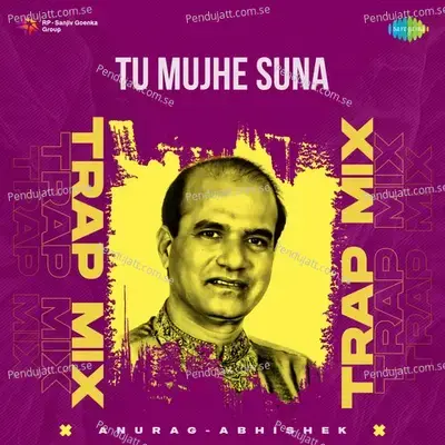 Tu Mujhe Suna - Trap Mix - Anurag Abhishek album cover 