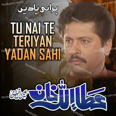 Tu Nai Te Teriyan Yadan Sahi - Attaullah Khan Esakhelvi album cover 