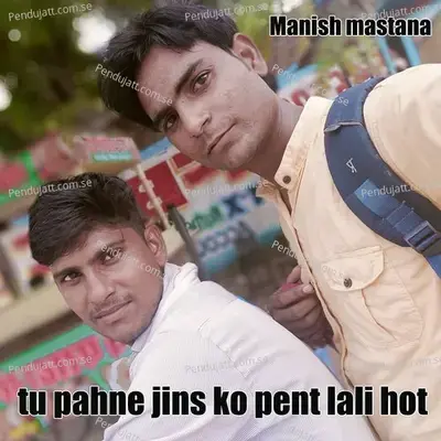 Tu Pahne Jins Ko Pent Lali Hot - Manish Mastana