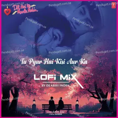 Tu Pyar Hai Kisi Aur Ka Lofi Mix - Kumar Sanu album cover 