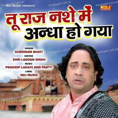 Tu Raj Nashe Me Andha Ho Gaya - Surender Bhati album cover 