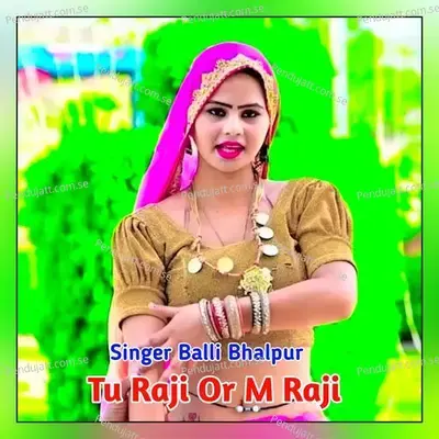 Tu Raji Or M Raji - Balli Bhalpur album cover 