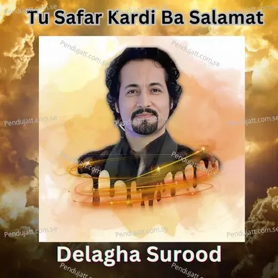 Tu Safar Kardi Ba Salamat - Delagha surood album cover 