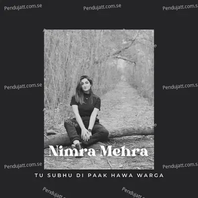 Tu Subhu Di Paak Hawa Warga - Nimra Mehra album cover 