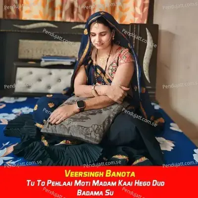Tu To Pehlaai Moti Madam Kaai Hego Dud Badama Su - Veersingh Banota album cover 