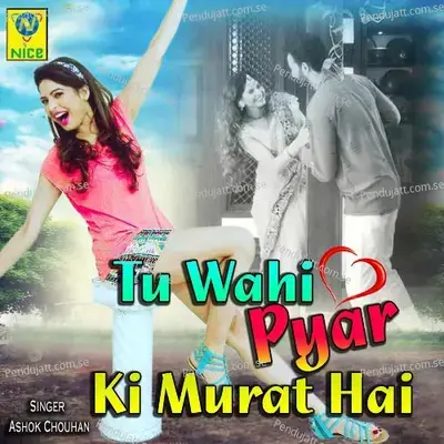 Tu Wahi Pyar Ki Murat Hai - Ashok Chouhan album cover 