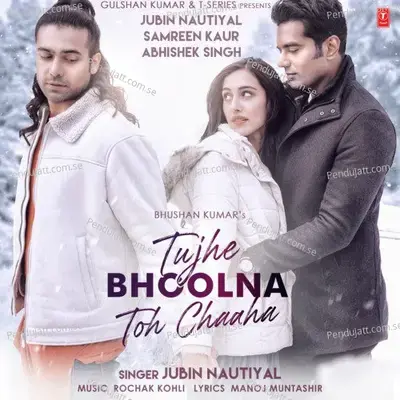 Tujhe Bhoolna Toh Chaaha - Rochak Kohli