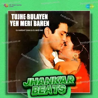 Tujhe Bulayen Yeh Meri Bahen - Jhankar Beats - DJ Harshit Shah album cover 