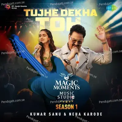 Tujhe Dekha Toh - Magic Moments Music Studio Season 1 - Kumar Sanu album cover 