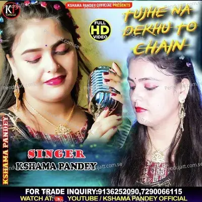 Tujhe Na Dekhu To Chain - Kshama Pandey album cover 