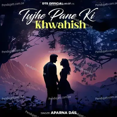 Tujhe Pane Ki Khwahish - Aparna Das album cover 