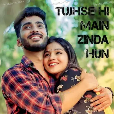 Tujhse Hi Main Zinda Hun - Piyush Thakur album cover 