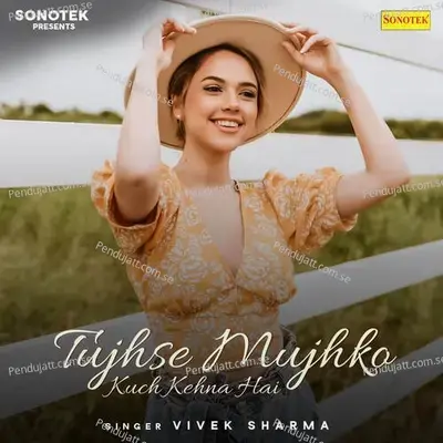 Tujhse Mujhko Kuch Kehna Hai - Vivek Sharma album cover 