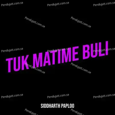 Tuk Matime Buli - Siddharth Paploo album cover 