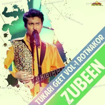 Tukari Geet Vol  1  Rotnakor  - Zubeen Garg