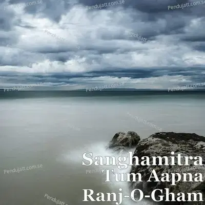 Tum Aapna Ranj-O-Gham - Sanghamitra album cover 