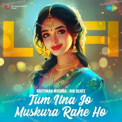 Tum Itna Jo Muskura Rahe Ho - Lofi mp3 song