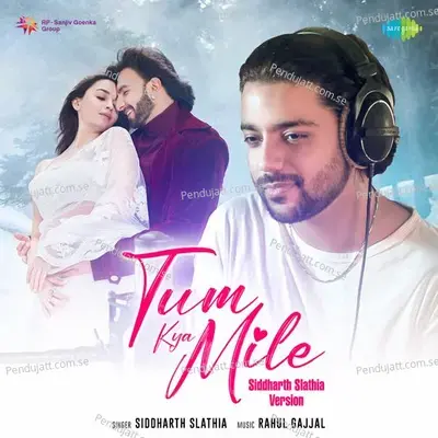 Tum Kya Mile - Siddharth Slathia Version - Siddharth Slathia album cover 