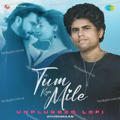 Tum Kya Mile - Unplugged Lofi - Ayushmaan album cover 