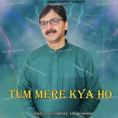 Tum Mere Kya Ho - Sanjay Sharma