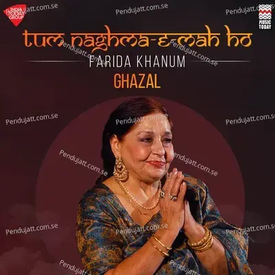 Tum Naghma-E Mah Ho - Farida Khanum