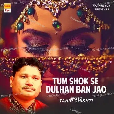 Tum Shok Se Dulhan Ban Jaao - Tahir Chishti album cover 