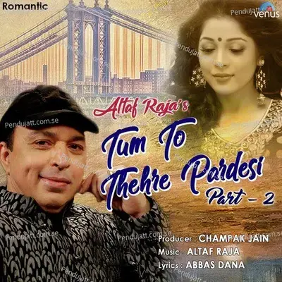 Tum To Thehre Pardesi - Part - 2 - Altaf Raja album cover 