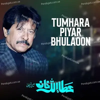 Tumhara Piyar Bhulaoon - Attaullah Khan Esakhelvi album cover 