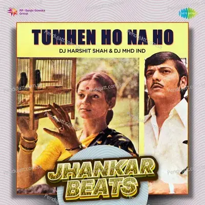 Tumhen Ho Na Ho - Jhankar Beats - DJ Harshit Shah album cover 