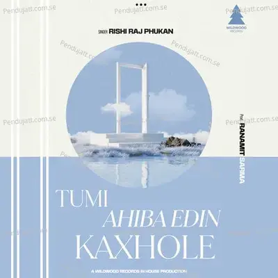 Tumi Ahiba Edin Kaxhole - Rishi Raj Phukan album cover 