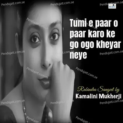 Tumi E Paar O Paar Karo Ke Go Ogo Kheyar Neye - Kamalini Mukherji album cover 