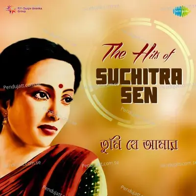Tumi Je Amar - The Hits Of Suchitra Sen - Suchitra Sen cover album