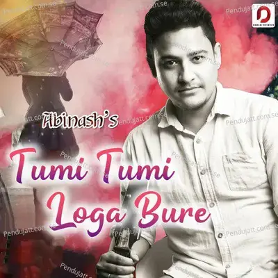 Tumi Tumi Loga Bure - Abhinash Choudhory album cover 