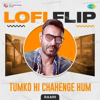 Tumko Hi Chahenge Hum Lofi Flip - Raahi album cover 