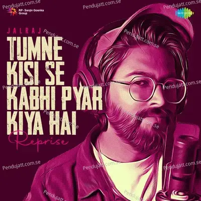 Tumne Kisi Se Kabhi Pyar Kiya Hai - Reprise mp3 song