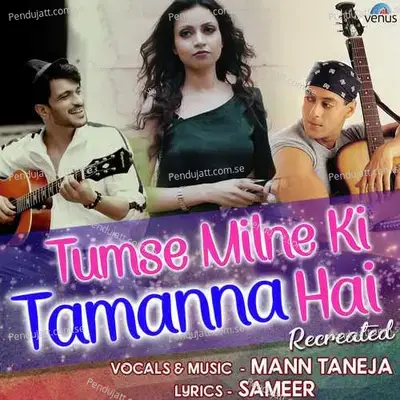 Tumse Milne Ki Tamanna Hai - Recreated - Mann Taneja album cover 