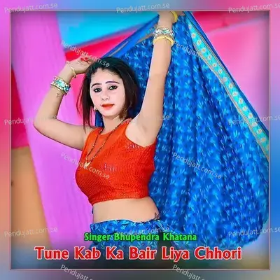 Tune Kab Ka Bair Liya Chhori - Bhupendra Khatana