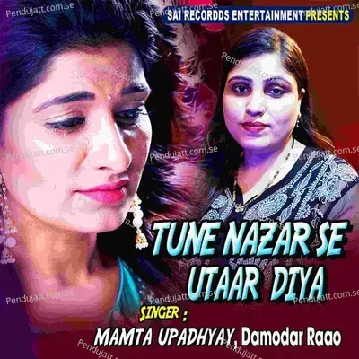 Tune Nazar Se Utar Diya - Mamta Upadhyay album cover 