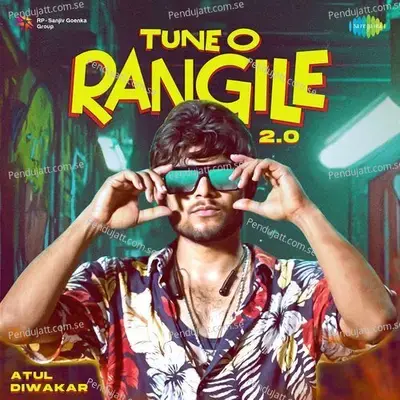 Tune O Rangile 2 0 - Atul Diwakar album cover 